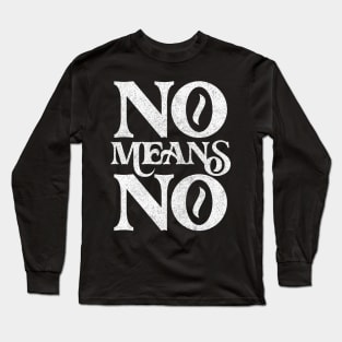 No Means No ! Retro Faded Style Design Long Sleeve T-Shirt